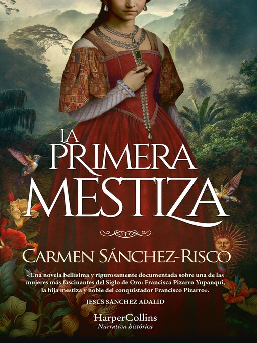 Title details for La primera mestiza. Una novela bellísima y rigurosamente documentada sobre una de las mujeres más fascinantes del Siglo de Oro. by Carmen Sánchez-Risco - Available